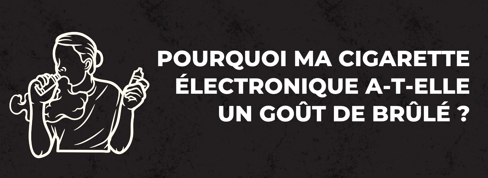 Pourquoi ma cigarette lectronique a-t-elle un got de brl ? | STLTH STLTH VAPE Morocco Pourquoi ma cigarette lectronique a-t-elle un got de brl ? | STLTH STLTH VAPE Morocco