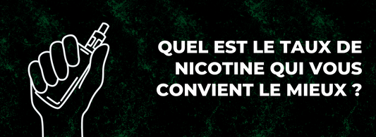 Quel est le taux de nicotine qui vous convient le mieux ?