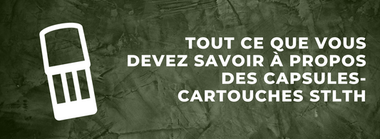 Tout ce que vous devez savoir à propos des capsules-cartouches STLTH